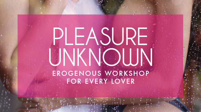 July 27, Pleasure Unknown - Workshop